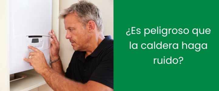 ¿Es peligroso que la caldera haga ruido?