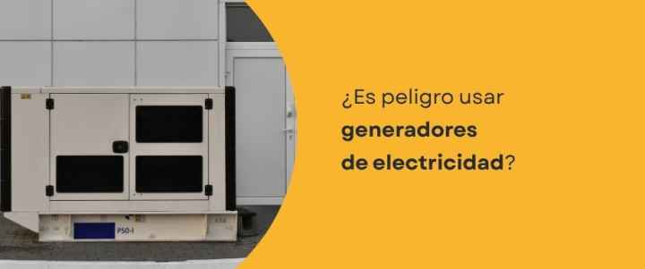 ¿Es peligro usar generadores de electricidad?