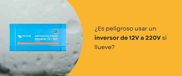 ¿Es peligroso usar un inversor de 12V a 220V si llueve?