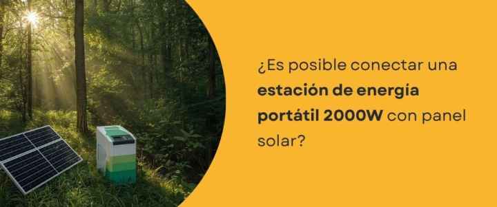 ¿Es posible conectar una estación de energía portátil 2000W con panel solar?