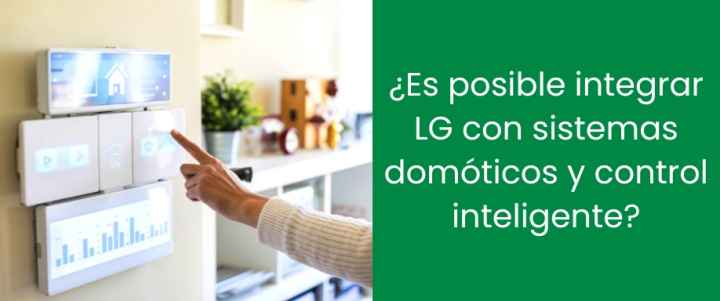 ¿Es posible integrar LG con sistemas domóticos y control inteligente?