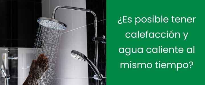 ¿Es posible tener calefacción y agua caliente al mismo tiempo?