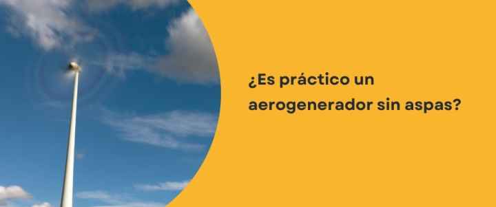 ¿Es práctico un aerogenerador sin aspas?