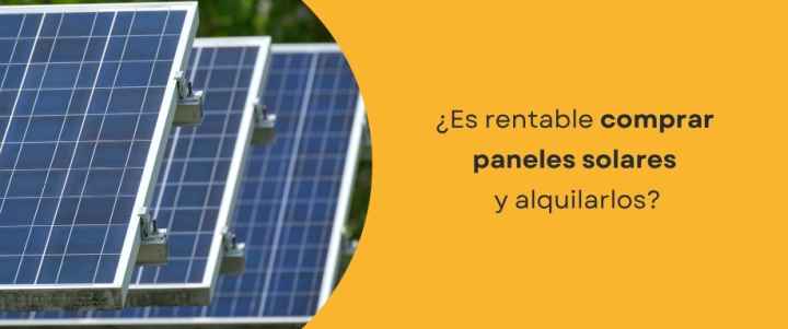 ¿Es rentable comprar placas solares para alquilarlas?