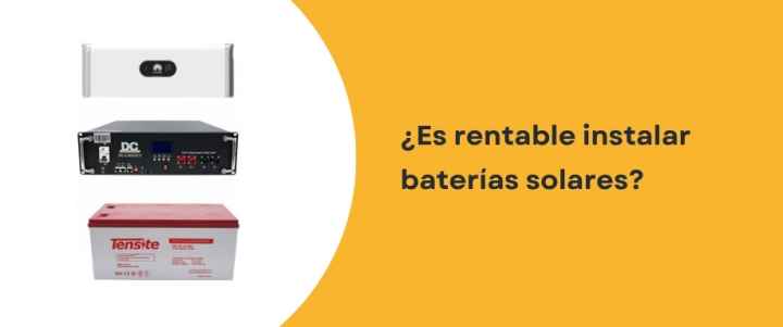 ¿Es rentable instalar baterías solares?