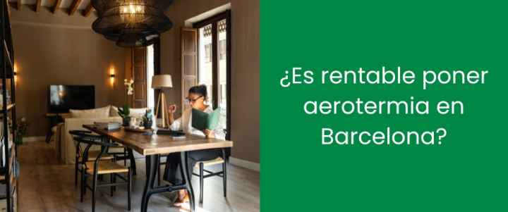 ¿Es rentable poner aerotermia en Barcelona? ¿Es rentable poner aerotermia en Barcelona?