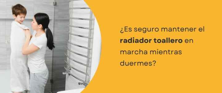 ¿Es seguro mantener el radiador toallero en marcha mientras duermes?