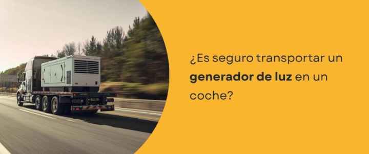 ¿Es seguro transportar un generador de luz en un coche?