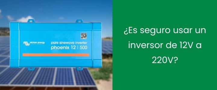 ¿Es seguro usar un inversor de 12V a 220V? ¿Es seguro usar un inversor de 12V a 220V?