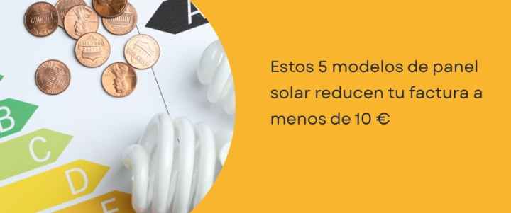 Estos 5 modelos de panel solar reducen tu factura a menos de 10 € Estos 5 modelos de panel solar reducen tu factura a menos de 10 €