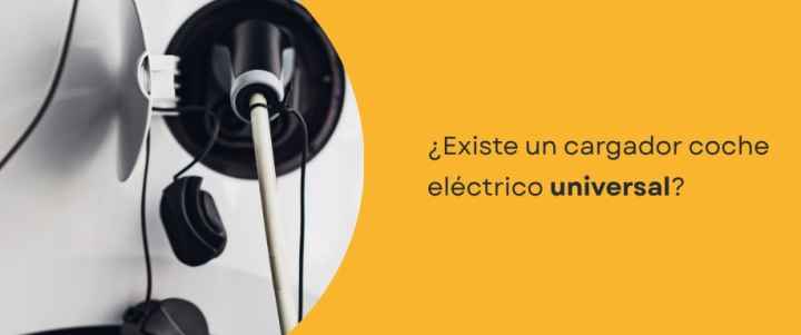 ¿Existe un cargador coche eléctrico universal? ¿Existe un cargador coche eléctrico universal?