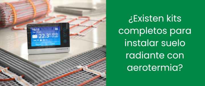 ¿Existen kits completos para instalar suelo radiante con aerotermia?