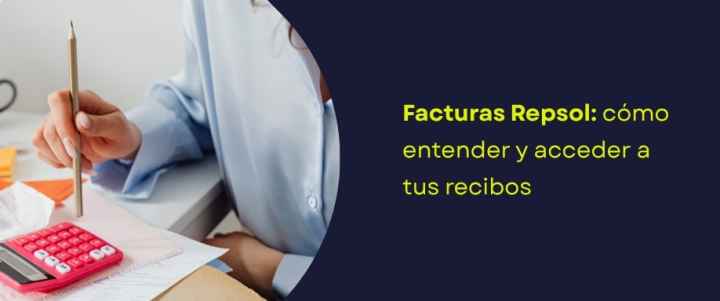 Facturas Repsol: cómo entender y acceder a tus recibos