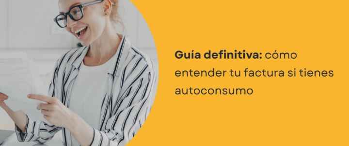 Guía definitiva: entender tu factura eléctrica si tienes autoconsumo