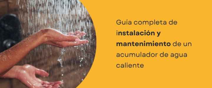 Guía completa de instalación y mantenimiento de un acumulador de agua caliente