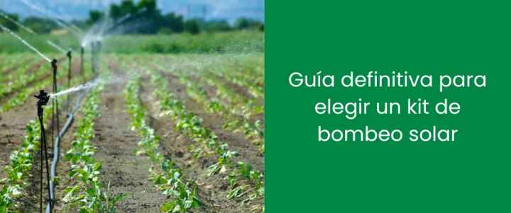 Guía definitiva para elegir un kit de bombeo solar