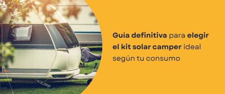 Guía definitiva para elegir el kit solar camper ideal según tu consumo Guía definitiva para elegir el kit solar camper ideal según tu consumo