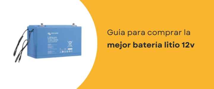 Guía para comprar la mejor batería litio 12v