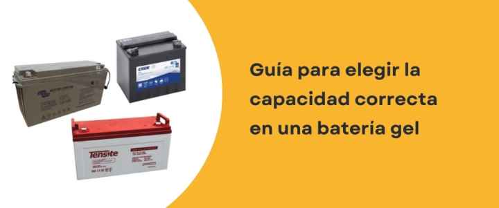 Guía para elegir la capacidad correcta en una batería gel