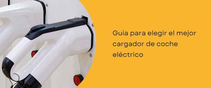 Guía para elegir el mejor cargador de coche eléctrico
