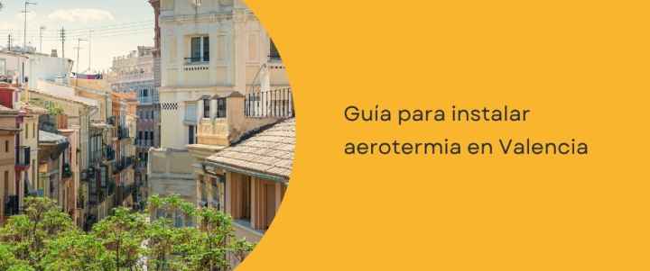 Guía para instalar aerotermia en Valencia