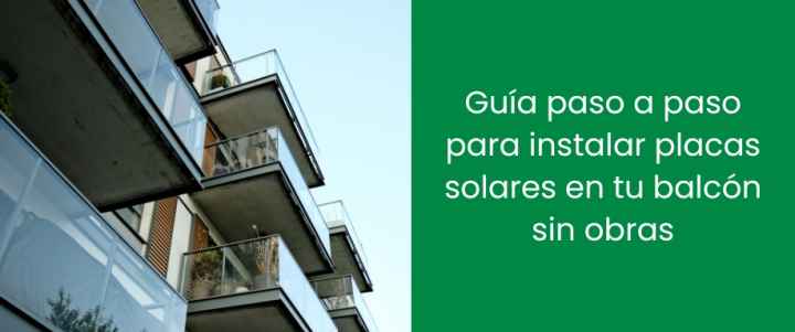 Guía paso a paso para instalar placas solares en tu balcón sin obras
