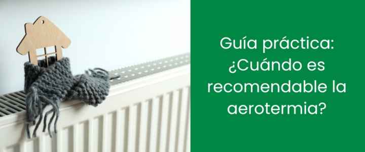 Guía práctica: ¿Cuándo es recomendable la aerotermia?