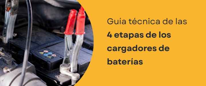 Guía técnica de las 4 etapas de los cargadores de baterías
