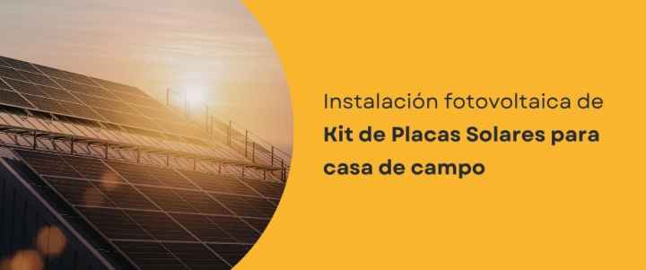 Instalación fotovoltaica de Kit de Placas Solares para casa de campo Instalación fotovoltaica de Kit de Placas Solares para casa de campo