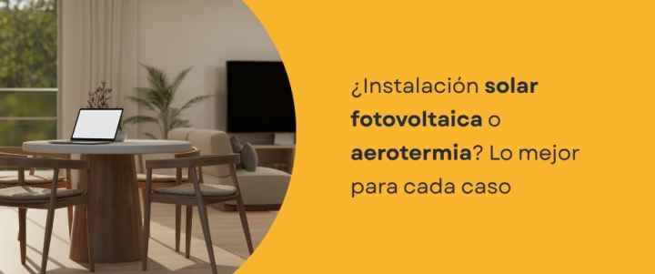 ¿Instalación solar fotovoltaica o aerotermia? Lo mejor para cada caso ¿Instalación solar fotovoltaica o aerotermia? Lo mejor para cada caso