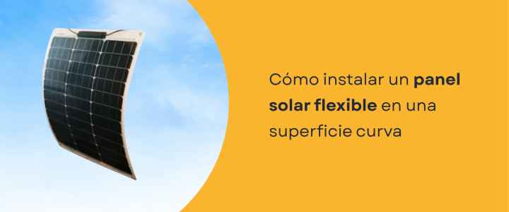Cómo instalar un panel solar flexible en una superficie curva