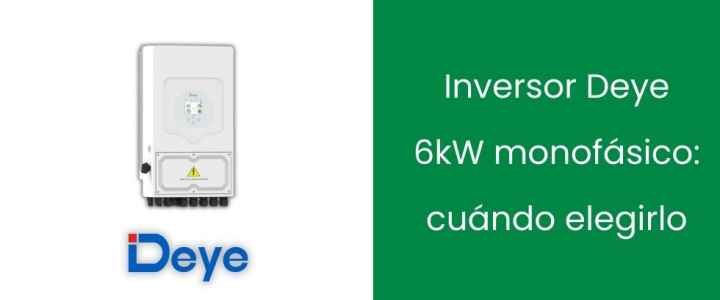 Inversor Deye 6kW monofásico: cuándo elegirlo