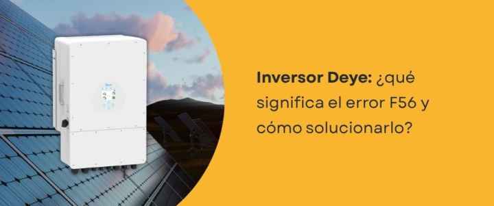 Inversor Deye: ¿qué significa el error F56 y cómo solucionarlo?