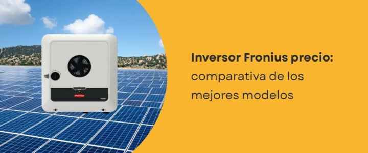 Inversor Fronius precio: comparativa de los mejores modelos