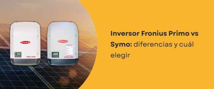 Inversor Fronius Primo vs Symo: diferencias y cuál elegir