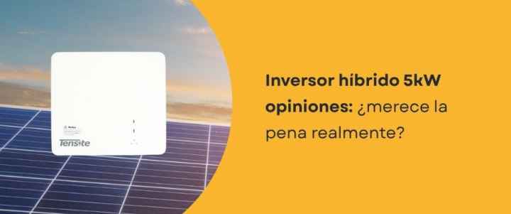 Inversor híbrido 5kW opiniones: ¿merece la pena realmente?