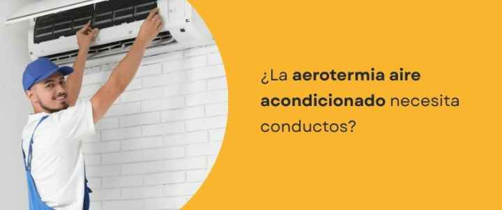 ¿La aerotermia aire acondicionado necesita conductos? ¿La aerotermia aire acondicionado necesita conductos?