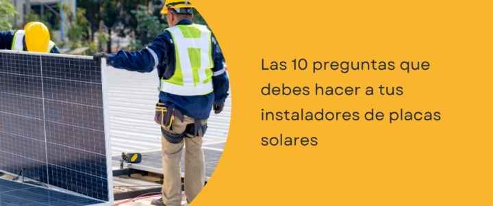Las 10 preguntas que debes hacer a tus instaladores placas solares Las 10 preguntas que debes hacer a tus instaladores placas solares