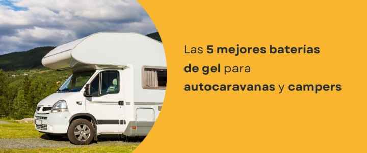 Las 5 Mejores Baterías de Gel para Autocaravanas y Campers
