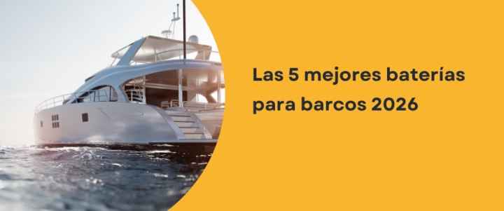 Las 5 mejores baterías para barcos 2026