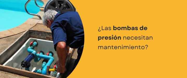 ¿Las bombas de presión necesitan mantenimiento?