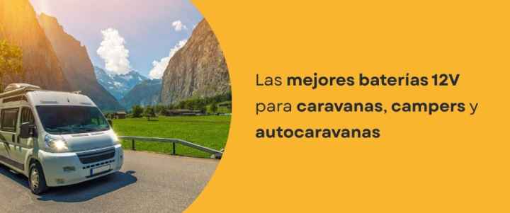Las mejores baterías 12V para caravanas, campers y autocaravanas
