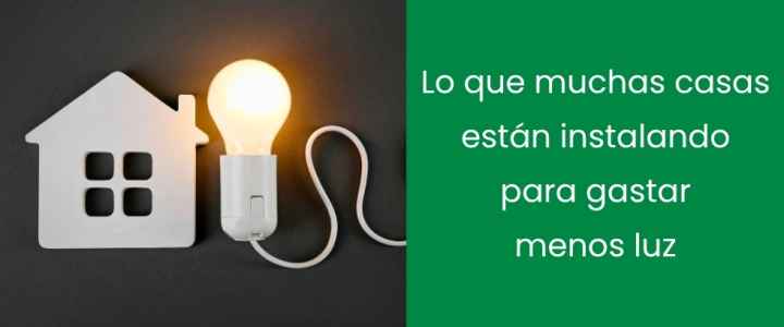 Lo que muchas casas están instalando para gastar menos luz