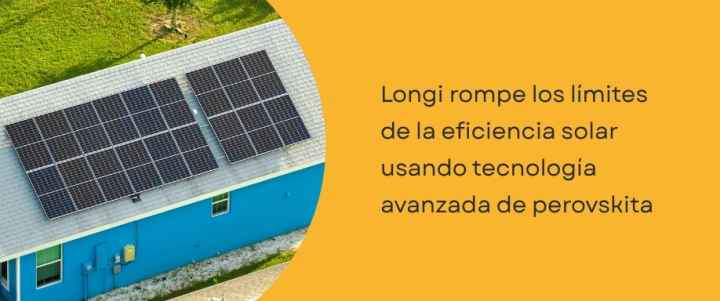 Longi rompe los límites de la eficiencia solar usando tecnología avanzada de perovskita