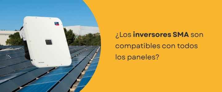 ¿Los inversores SMA son compatibles con todos los paneles?