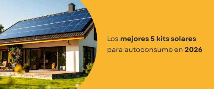 Los mejores 5 kits solares para autoconsumo en 2026
