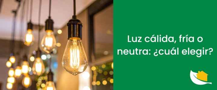 Luz cálida, fría o neutra: ¿cuál elegir?