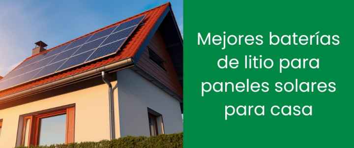 Mejores baterías de litio para paneles solares para casa