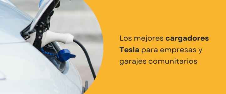 Los mejores cargadores Tesla para empresas y garajes comunitarios Los mejores cargadores Tesla para empresas y garajes comunitarios