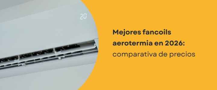 Mejores fancoils aerotermia en 2026: comparativa de precios Mejores fancoils aerotermia en 2026: comparativa de precios